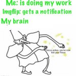 So sad yet so true | Me: is doing my work; Imgflip: gets a notification; My brain | image tagged in hocus pocus lost your focus | made w/ Imgflip meme maker