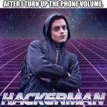 An everyday meme | HOW MY GRANDPARENTS SEE ME AFTER I TURN UP THE PHONE VOLUME. | image tagged in hackerman | made w/ Imgflip meme maker