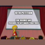 Petition to... | 10TH PETITION; FOR ROOMIE AND FRIENDS TO GET BACK TOGETHER | image tagged in petition to | made w/ Imgflip meme maker