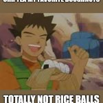Jelly Filled Donuts | OHH YEA MY FAVORITE DOUGHNUTS; TOTALLY NOT RICE BALLS | image tagged in jelly filled donuts | made w/ Imgflip meme maker