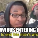 i'm gonna end this man's whole career | CORONAVIRUS ENTERING USA: | image tagged in i'm gonna end this man's whole career | made w/ Imgflip meme maker