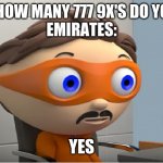 Yes | BOEING:HOW MANY 777 9X'S DO YOU WANT
EMIRATES:; YES | image tagged in aviation | made w/ Imgflip meme maker