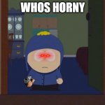 South Park Craig | WHOS HORNY | image tagged in memes,south park craig | made w/ Imgflip meme maker