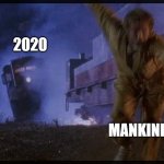 2020 is a Train Wreck | 2020; MANKIND | image tagged in the fugitive,2020,covid-19,riots,looting,trump | made w/ Imgflip meme maker