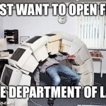 Meanwhile in the IT department | I JUST WANT TO OPEN FIRE; ON THE DEPARTMENT OF LABOR | image tagged in meanwhile in the it department | made w/ Imgflip meme maker