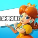 DAISY SIGN | APPROVE; I | image tagged in daisy sign | made w/ Imgflip meme maker