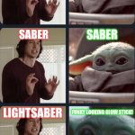 Kylo Ren teacher Baby Yoda to speak | LIGHT; LIGHT; SABER; SABER; LIGHTSABER; FUNKY LOOKING GLOW STICK! | image tagged in kylo ren teacher baby yoda to speak | made w/ Imgflip meme maker
