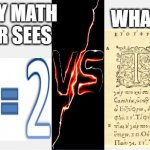 Everyday in Math Class..... | WHAT MY MATH TEACHER SEES; WHAT I SEE | image tagged in math,what i see,math teacher,math is math | made w/ Imgflip meme maker