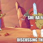 she ra adora quicksand | SHE-RA FANS; DISCUSSING THE REBOOT | image tagged in she ra adora quicksand | made w/ Imgflip meme maker