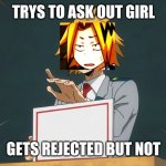Denki Holding Sign | TRYS TO ASK OUT GIRL; GETS REJECTED BUT NOT | image tagged in denki holding sign | made w/ Imgflip meme maker