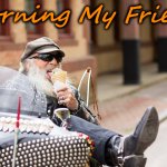gump | Morning My Friend | image tagged in gump | made w/ Imgflip meme maker