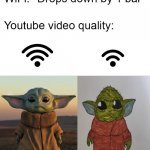 Wifi drops baby Yoda | image tagged in wifi drops,memes,funny,baby yoda,star wars,the mandalorian | made w/ Imgflip meme maker