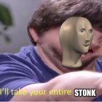 meme man memes have returned | STONK | image tagged in ill take your entire stock | made w/ Imgflip meme maker