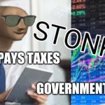 Govermint Stonks | US: PAYS TAXES; GOVERNMENT: | image tagged in stonks | made w/ Imgflip meme maker