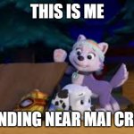 Everest And Marshall PAW Patrol | THIS IS ME; STANDING NEAR MAI CRUSH | image tagged in everest and marshall paw patrol,paw patrol,lol,lol so funny,lol guy | made w/ Imgflip meme maker
