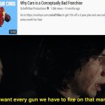 Cars is actually a decent franchise.... | image tagged in i want every gun we have to fire at that man,star wars,kylo ren,disney star wars,dank memes | made w/ Imgflip meme maker