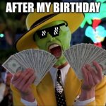 Money Money | AFTER MY BIRTHDAY | image tagged in memes,money money | made w/ Imgflip meme maker