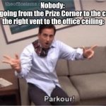 Posting a FNAF meme every day until Security Breach is released: Day 6 | Nobody: 
Mangle going from the Prize Corner to the ceiling to the right vent to the office ceiling: | image tagged in parkour,fnaf,fnaf2,mangle | made w/ Imgflip meme maker