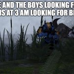 Demonic Penguin & Crew Emerging | ME AND THE BOYS LOOKING FOR BEANS AT 3 AM LOOKING FOR BEANS | image tagged in demonic penguin  crew emerging | made w/ Imgflip meme maker