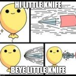 strong bloon | HI LITTLE KNIFE; BEYE LITTLE KNIFE | image tagged in strong bloon | made w/ Imgflip meme maker