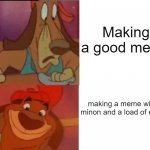 Dead | Making a good meme; making a meme with a minon and a load of emojis | image tagged in wtf itchy | made w/ Imgflip meme maker