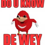Ugandan Knuckles | DO U KNOW; DE WEY | image tagged in ugandan knuckles,do you know da wae,funny meme,da wae,memes,de wae | made w/ Imgflip meme maker