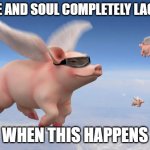 flying pigs | BLADE AND SOUL COMPLETELY LAG FREE; WHEN THIS HAPPENS | image tagged in flying pigs | made w/ Imgflip meme maker