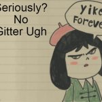 QUICK BUY ME MORE GLITTER BENJAMIN | Seriously? No Gitter Ugh | image tagged in yikes forever | made w/ Imgflip meme maker