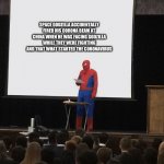 Spiderman speech | SPACE GODZILLA ACCIDENTALLY FIRED HIS CORONA BEAM AT CHINA WHEN HE WAS FACING GODZILLA WHILE THEY WERE FIGHTING AND THAT WHAT STARTED THE CORONAVIRUS | image tagged in spiderman speech | made w/ Imgflip meme maker