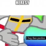 Excuse Me What The F*ck (Crusader Edition) | HERESY | image tagged in excuse me what the fck crusader edition | made w/ Imgflip meme maker