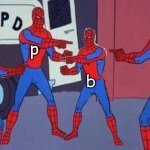 Multiple spiderman | p; q; b; d | image tagged in multiple spiderman | made w/ Imgflip meme maker
