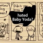 Zoo wee mama | hated Baby Yoda? | image tagged in zoo wee mama | made w/ Imgflip meme maker