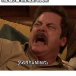 Ron Swanson screaming | THE DOCTOR: THE NEEDLE WON’T HURT AT ALL; THE KID IN THE NEXT ROOM: | image tagged in ron swanson screaming | made w/ Imgflip meme maker