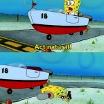 Spongebob act natural