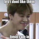 I LOVEEEEEEEEEEEEEEEEEEEEEEEEEEEEEEEEEEEEEEEEEEEEEEEEEEEEEEEEEEEEEEEEE BTS | Friend:do u like bts i dont like them; Jimin:I am in BTS...GET OUT BITCH | image tagged in why | made w/ Imgflip meme maker