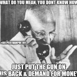 #GiveMe the #money | WHAT DO YOU MEAN, YOU DONT KNOW HOW JUST PUT THE GUN ON HIS BACK & DEMAND FOR MONEY #DEEPERTHANPOETRY | image tagged in money,thieves,guns,cash,gang,steal | made w/ Imgflip meme maker