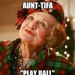 Aunt Bethany | AUNT-TIFA; "PLAY BALL" | image tagged in aunt bethany | made w/ Imgflip meme maker