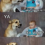 Daily Bad Dad Joke June 11 2020 | KNOCK KNOCK; WHO'S THERE? YA; YA WHO? YAHOO!  I'M JUST AS PSYCHED TO SEE YOU! | image tagged in baby and dog | made w/ Imgflip meme maker