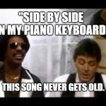 Ebony and Ivory | "SIDE BY SIDE ON MY PIANO KEYBOARD"; THIS SONG NEVER GETS OLD. | image tagged in ebony and ivory | made w/ Imgflip meme maker