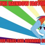 Pride to the Rainbow Factory | IN THE RAINBOW FACTORY... WHERE YOUR FEARS AND HORRORS COME TRUE. | image tagged in rainbow dash | made w/ Imgflip meme maker