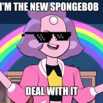 Rainbow Quartz 2.0 | I'M THE NEW SPONGEBOB; SO THIS IS IVY'S WATERMARK AND SHE'S TOTALLY NOT COPYING ROBOS; DEAL WITH IT | image tagged in rainbow quartz 20 | made w/ Imgflip meme maker