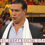 I can be intimidating | OH LOOK AT ME. I CAN BE INTIMIDATING TOO. | image tagged in meme me,funny,alberto el patron | made w/ Imgflip meme maker