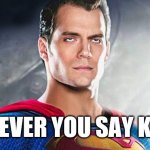 Whatever Karen | WHATEVER YOU SAY KAREN. | image tagged in whatever superman | made w/ Imgflip meme maker