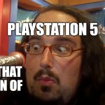 PlayStation 5 Meme | PLAYSTATION 5; MEMES THAT MAKE FUN OF | image tagged in just back away man,some jerk with a camera,disneyland,youtube,ps5,playstation 5 | made w/ Imgflip meme maker