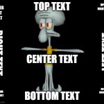 What have I've done? | UPPER LEFT TEXT; UPPER RIGHT TEXT; TOP TEXT; LEFT TEXT; RIGHT TEXT; CENTER TEXT; BOTTOM RIGHT TEXT; BOTTOM LEFT TEXT; BOTTOM TEXT | image tagged in squidward t-pose | made w/ Imgflip meme maker