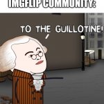 To The Guillotine! | SPAMBOT: *APPEARS*
IMGFLIP COMMUNITY: | image tagged in to the guillotine | made w/ Imgflip meme maker
