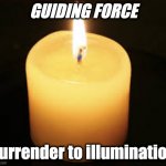 pretentious candle | GUIDING FORCE; surrender to illumination | image tagged in candle | made w/ Imgflip meme maker