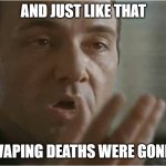 Vaping | AND JUST LIKE THAT; VAPING DEATHS WERE GONE | image tagged in kevin spacey usual suspects poof,vaping,2020,coronavirus,covid-19 | made w/ Imgflip meme maker