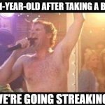 Bath Time Streaking | MY 1-YEAR-OLD AFTER TAKING A BATH; WE'RE GOING STREAKING! | image tagged in old school will farrel naked streaking | made w/ Imgflip meme maker