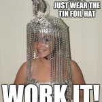 I made this before, but with a smaller, blurry picture, so I decided to fix it. | DON'T JUST WEAR THE TIN FOIL HAT; WORK IT! | image tagged in bigger tin foil harem girl image,memes | made w/ Imgflip meme maker